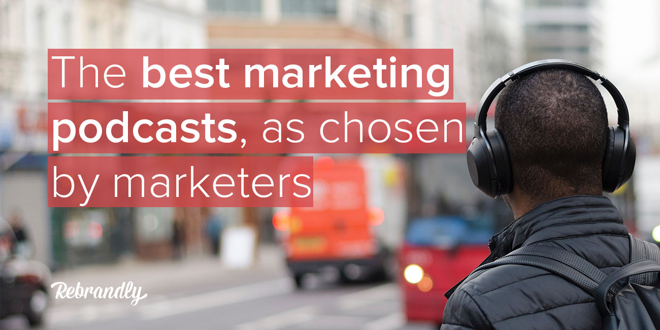 The Best Marketing Podcasts, As Chosen By Marketers | Rebrandly