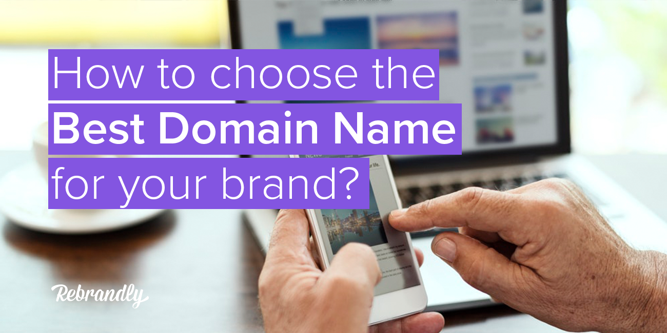 Best Domain Names for your Brand and How To Choose Them | Rebrandly Blog