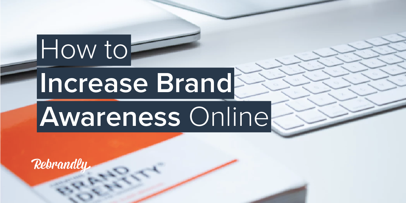 5 Ways To Increase Brand Awareness Online - Rebrandly Blog